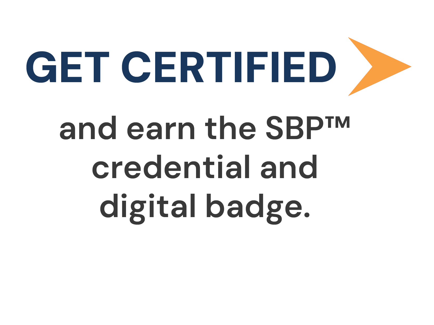 SBP Program How it works 03-2026_Get Certified Get Certified and earn the SBP™ credential and digital badge.